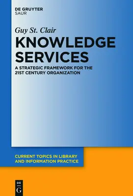 Tudásszolgáltatások: A 21. századi szervezet stratégiai kerete - Knowledge Services: A Strategic Framework for the 21st Century Organization