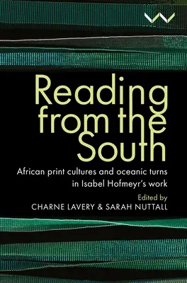 Olvasás délről: Afrikai nyomtatott kultúrák és óceáni fordulatok Isabel Hofmeyr munkásságában - Reading from the South: African Print Cultures and Oceanic Turns in Isabel Hofmeyr's Work