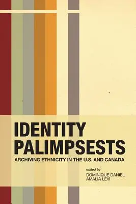 Identitás-palimpszesztek: Az etnikai hovatartozás archiválása az Egyesült Államokban és Kanadában - Identity Palimpsests: Archiving Ethnicity in the U.S. and Canada
