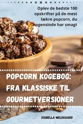 Popcorn kogebog: Fra klassiske til gourmetversioner