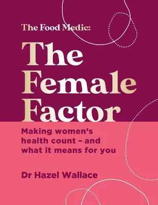 A női tényező: Az egész test egészségének bibliája nőknek - The Female Factor: The Whole-Body Health Bible for Women