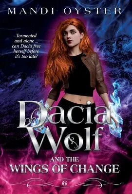 Dacia Wolf & a változás szárnyai: Egy varázslatos, sötét paranormális fantasy regény - Dacia Wolf & the Wings of Change: A magical, dark paranormal fantasy novel