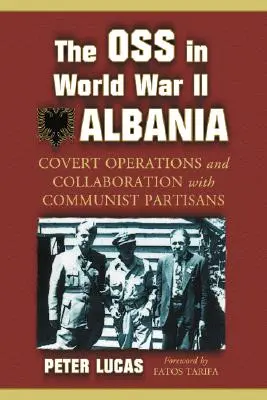 Az OSS a második világháborúban Albánia: Albánia: Titkos műveletek és együttműködés a kommunista partizánokkal - The OSS in World War II Albania: Covert Operations and Collaboration with Communist Partisans