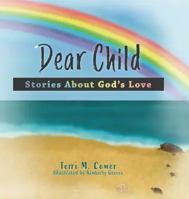 Kedves gyermekem: Történetek Isten szeretetéről - Dear Child: Stories About God's Love