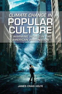 Éghajlatváltozás a populáris kultúrában: A felmelegedő világ az amerikai képzeletben - Climate Change in Popular Culture: A Warming World in the American Imagination