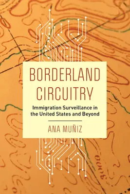 Borderland Circuitry: A bevándorlás felügyelete az Egyesült Államokban és azon túl - Borderland Circuitry: Immigration Surveillance in the United States and Beyond