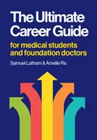 Végső karrierútmutató - orvostanhallgatók és alapító orvosok számára - Ultimate Career Guide - For medical students and foundation doctors