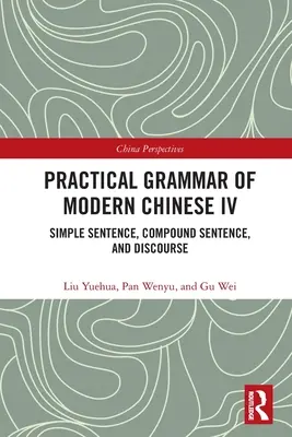 A modern kínai nyelvtan IV: Egyszerű mondat, összetett mondat és diskurzus - Practical Grammar of Modern Chinese IV: Simple Sentence, Compound Sentence, and Discourse