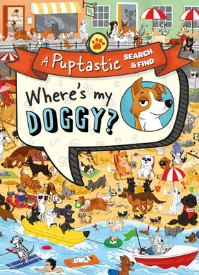 Hol van a kutyusom? - A Pup-Tastic Search and Find Book - Where's My Doggy? - A Pup-Tastic Search and Find Book