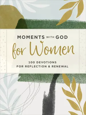 Pillanatok Istennel nőknek: 100 áhítat az elmélkedéshez és megújuláshoz - Moments with God for Women: 100 Devotions for Reflection and Renewal