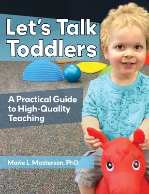 Beszélgessünk a kisgyermekekről: Gyakorlati útmutató a magas színvonalú tanításhoz - Let's Talk Toddlers: A Practical Guide to High-Quality Teaching