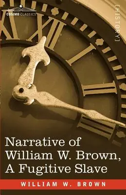 William W. Brown, a Fugitive Slave (William W. Brown, egy szökevény rabszolga elbeszélése) - Narrative of William W. Brown, a Fugitive Slave