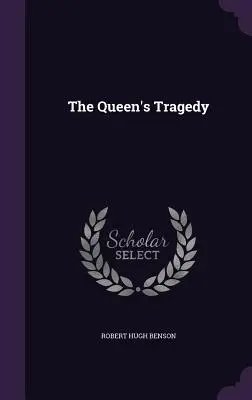 A királynő tragédiája - The Queen's Tragedy