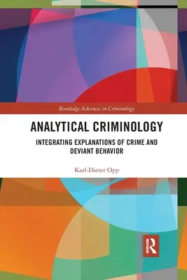 Analitikus kriminológia: A bűnözés és a deviáns viselkedés magyarázatainak integrálása - Analytical Criminology: Integrating Explanations of Crime and Deviant Behavior