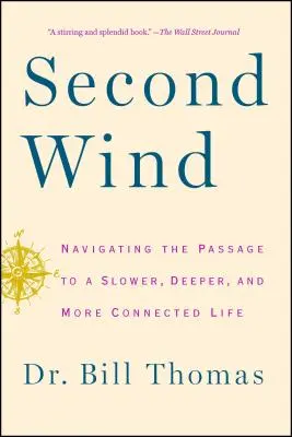 Második szél: Navigálás a lassabb, mélyebb és kötöttebb élet felé vezető úton - Second Wind: Navigating the Passage to a Slower, Deeper, and More Connected Life