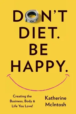Ne diétázz! Légy boldog! - Don't Diet. Be Happy.