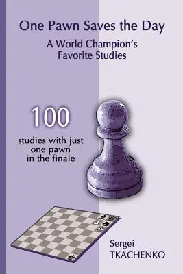 Egy gyalog megmenti a napot: Egy világbajnok kedvenc tanulmányai - One Pawn Saves the Day: A World Champion's Favorite Studies
