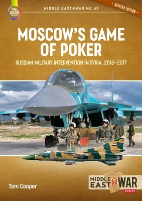 Moszkva pókerjátéka: Orosz katonai beavatkozás Szíriában, 2015-2017 - Moscow's Game of Poker: Russian Military Intervention in Syria, 2015-2017