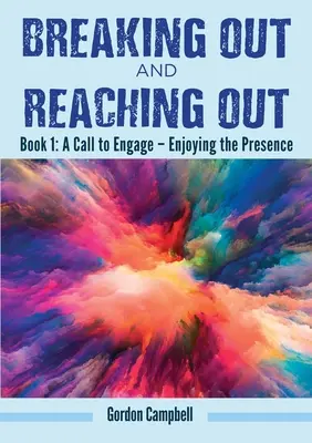 Kitörés és kinyúlás: Felhívás az elköteleződésre - A jelenlét élvezete - Breaking Out and Reaching Out: A Call to Engage - Enjoying the Presence