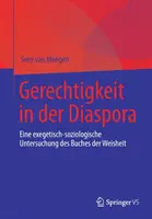 Gerechtigkeit in Der Diaspora: Eine Exegetisch-Soziologische Untersuchung Des Buches Der Weisheit (Gerechtigkeit in Der Diaspora: Eine Exegetisch-Soziologische Untersuchung Des Buches Der Weisheit) - Gerechtigkeit in Der Diaspora: Eine Exegetisch-Soziologische Untersuchung Des Buches Der Weisheit