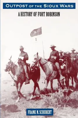 A sziúháborúk előőrse: A Robinson erőd története - Outpost of the Sioux Wars: A History of Fort Robinson