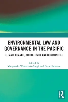 Környezetvédelmi jog és kormányzás a csendes-óceáni térségben: Éghajlatváltozás, biológiai sokféleség és közösségek - Environmental Law and Governance in the Pacific: Climate Change, Biodiversity and Communities