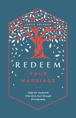 Váltsd meg a házasságodat! Remény a pornográfia által megbántott férjek számára - Redeem Your Marriage: Hope for Husbands Who Have Hurt Through Pornography