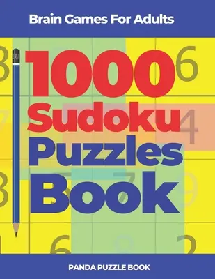 Agyjátékok felnőtteknek - 1000 Sudoku rejtvények könyv: Agytornász rejtvények - Brain Games For Adults - 1000 Sudoku Puzzles Book: Brain Teaser Puzzles