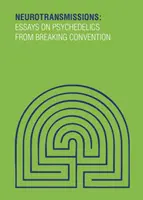 Neurotransmissions - Esszék a pszichedelikus szerekről a Breaking Convention-től - Neurotransmissions - Essays on Psychedelics from Breaking Convention