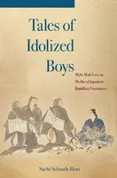 Bálványozott fiúk meséi: Férfi-férfi szerelem a középkori japán buddhista elbeszélésekben - Tales of Idolized Boys: Male-Male Love in Medieval Japanese Buddhist Narratives