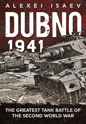 Dubno 1941: Dubno: A második világháború legnagyobb tankcsatája - Dubno 1941: The Greatest Tank Battle of the Second World War