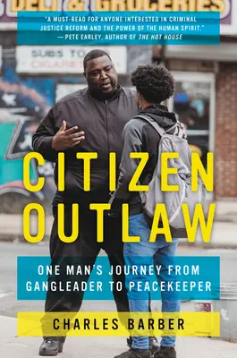 Törvényen kívüli polgár: Egy ember útja a bandavezérből a békefenntartóvá válás útján - Citizen Outlaw: One Man's Journey from Gangleader to Peacekeeper