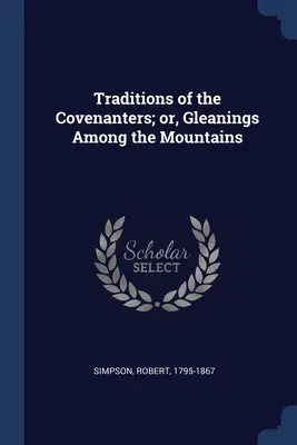 Traditions of the Covenanters; or, Gleanings Among the Mountains (A szövetségesek hagyományai; vagy: Gyűjtemények a hegyek között) - Traditions of the Covenanters; or, Gleanings Among the Mountains