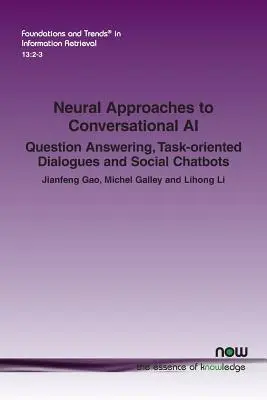 Neurális megközelítések a társalgási mesterséges intelligenciához: Kérdésválaszolás, feladatorientált párbeszédek és szociális chatrobotok - Neural Approaches to Conversational AI: Question Answering, Task-oriented Dialogues and Social Chatbots