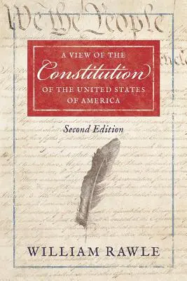 Az Amerikai Egyesült Államok alkotmányának második kiadása - A View of the Constitution of the United States of America Second Edition