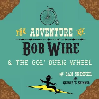 Bob Wire és a Gol' Durn Wheel kalandja - The Adventure of Bob Wire & the Gol' Durn Wheel