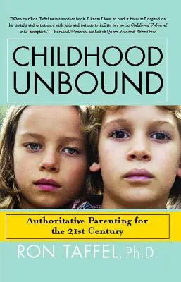 Childhood Unbound: Az erőteljes új szülői szemlélet, amely a 21. századi gyerekeknek megadja a szükséges tekintélyt, szeretetet és meghallgatást - Childhood Unbound: The Powerful New Parenting Approach That Gives Our 21st Century Kids the Authority, Love, and Listening They Need