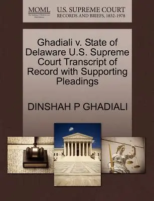 Ghadiali kontra Delaware állam U.S. Supreme Court Transcript of Record with Supporting Pleadings - Ghadiali V. State of Delaware U.S. Supreme Court Transcript of Record with Supporting Pleadings