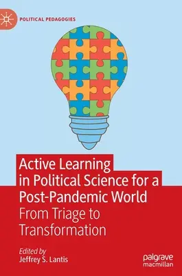 Aktív tanulás a politikatudományban egy pandémiát követő világban: Az osztályozástól az átalakulásig - Active Learning in Political Science for a Post-Pandemic World: From Triage to Transformation