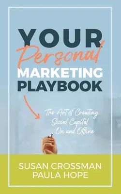 A személyes marketing játékkönyve: A személyes tőke megteremtésének művészete on és offline - Your Personal Marketing Playbook: The Art of Creating Personal Capital On and Offline