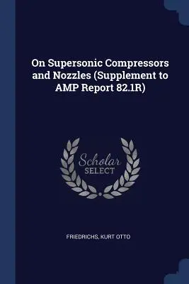 Szuperszonikus kompresszorokról és fúvókákról (Kiegészítés az AMP 82.1R jelentéshez) - On Supersonic Compressors and Nozzles (Supplement to AMP Report 82.1R)