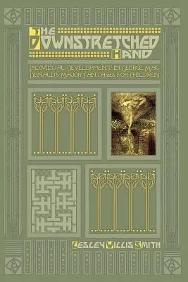 A kinyújtott kéz: Egyéni fejlődés George MacDonald nagy gyermekfantáziáiban - The Downstretched Hand: Individual Development in George MacDonald's Major Fantasies for Children