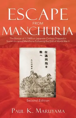 Menekülés Mandzsúriából: A szovjet megszállás alatt álló Mandzsúriában rekedt 1,7 millió japán civil megmentése a második világháború vége után - Escape From Manchuria: The Rescue of 1.7 Million Japanese Civilians Trapped in Soviet-occupied Manchuria Following the End of World War II