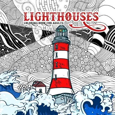 Világítótornyok színezőkönyv felnőtteknek: Zentangle Lighthouse Coloring Book for Adults - Ocean Coloring Book Seascapes Coloring Book Lighthouses - Lighthouses Coloring Book for Adults: Zentangle Lighthouse Coloring Book for Adults - Ocean Coloring Book Seascapes Coloring Book Lighthouses