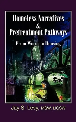 Hajléktalan elbeszélések és előkezelési utak: A szavaktól a lakhatásig - Homeless Narratives & Pretreatment Pathways: From Words to Housing