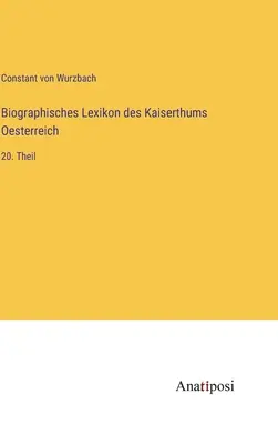 Az Osztrák Birodalom életrajzi szótára: 20. rész - Biographisches Lexikon des Kaiserthums Oesterreich: 20. Theil