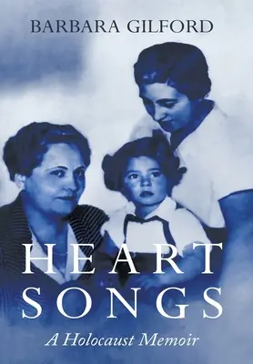 Szívdalok: Egy holokauszt-emlékkönyv - Heart Songs: A Holocaust Memoir