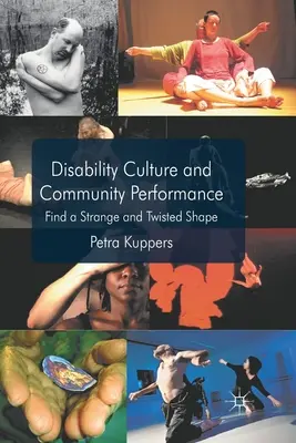 Fogyatékossági kultúra és közösségi előadás: Find a Strange and Twisted Shape - Disability Culture and Community Perform: Find a Strange and Twisted Shape