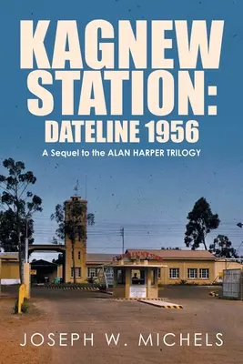 Kagnew állomás: Dateline 1956: Alan Harper-trilógia folytatása - Kagnew Station: Dateline 1956: A Sequel to the Alan Harper Trilogy