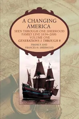 A változó Amerika: Egy Sherwood családi vonalon keresztül 1634-2006 - A Changing America: Seen through one Sherwood Family Line 1634-2006